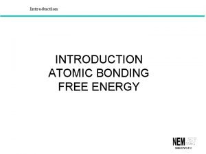Introduction INTRODUCTION ATOMIC BONDING FREE ENERGY 1998SSW 1411