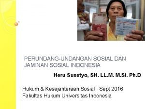 PERUNDANGUNDANGAN SOSIAL DAN JAMINAN SOSIAL INDONESIA Heru Susetyo
