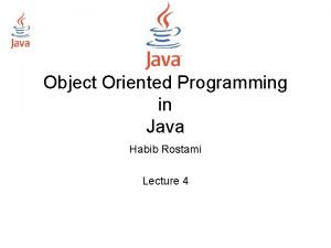 Object Oriented Programming in Java Habib Rostami Lecture