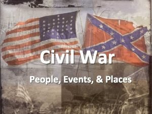 Civil War People Events Places Week 1 Northern