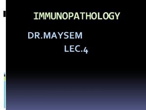 IMMUNOPATHOLOGY DR MAYSEM LEC 4 Rejection of Tissue