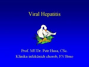 Viral Hepatitis Prof MUDr Petr Husa CSc Klinika