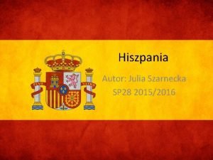 Hiszpania Autor Julia Szarnecka SP 28 20152016 Menu