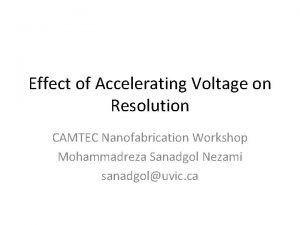 Effect of Accelerating Voltage on Resolution CAMTEC Nanofabrication