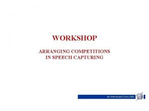 WORKSHOP ARRANGING COMPETITIONS IN SPEECH CAPTURING Jari Niittuinper