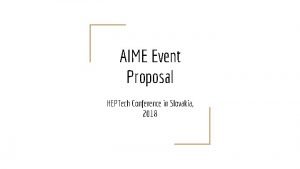 AIME Event Proposal HEPTech Conference in Slovakia 2018