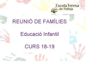 REUNI DE FAMLIES Educaci Infantil CURS 18 19