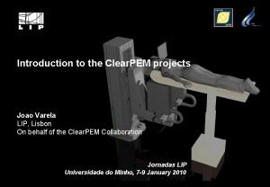 Introduction to the Clear PEM projects Joao Varela