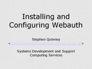 Installing and Configuring Webauth Stephen Quinney 09092020 tephen