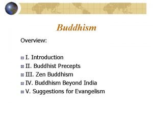 Buddhism Overview I Introduction II Buddhist Precepts III