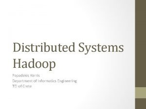 Distributed Systems Hadoop Papadakis Harris Department of Informatics