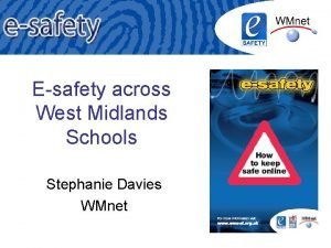 Esafety across West Midlands Schools Stephanie Davies WMnet