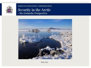 MINISTRY FOREIGN AFFAIRS UTANRKISRUNEYTI Security in the Arctic