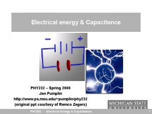 Electrical energy Capacitance PHY 232 Spring 2008 Jon