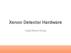 Xenon Detector Hardware Liquid Xenon Group Outline Detector