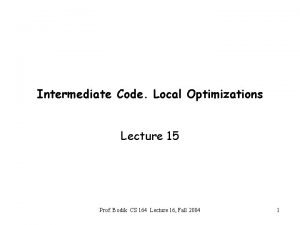 Intermediate Code Local Optimizations Lecture 15 Prof Bodik