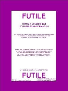 FUTILE THIS IS A COVER SHEET FOR USELESS