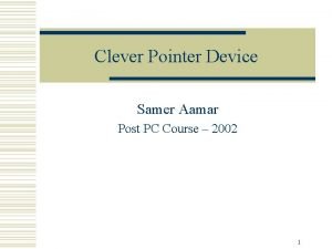 Clever Pointer Device Samer Aamar Post PC Course