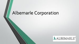 Albemarle Corporation Company History 1887 Started as Albemarle