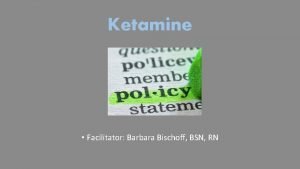 Ketamine Facilitator Barbara Bischoff BSN RN Case Study