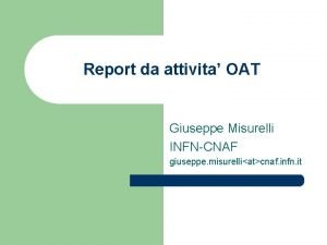 Report da attivita OAT Giuseppe Misurelli INFNCNAF giuseppe