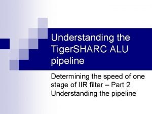 Understanding the Tiger SHARC ALU pipeline Determining the