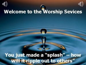 Welcome to the Worship Sevices You just made