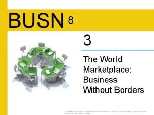 BUSN 8 3 The World Marketplace Business Without