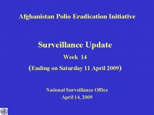Afghanistan Polio Eradication Initiative Surveillance Update Week 14