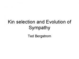 Kin selection and Evolution of Sympathy Ted Bergstrom
