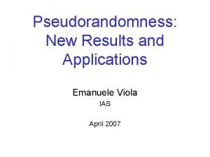 Pseudorandomness New Results and Applications Emanuele Viola IAS