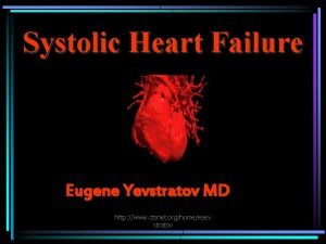 Systolic Heart Failure Eugene Yevstratov MD http www