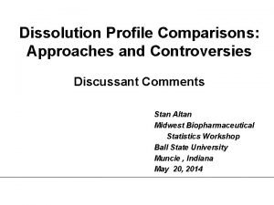Dissolution Profile Comparisons Approaches and Controversies Discussant Comments