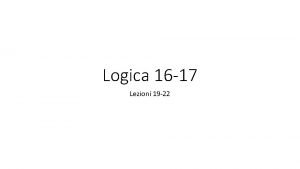 Logica 16 17 Lezioni 19 22 Lezione 19