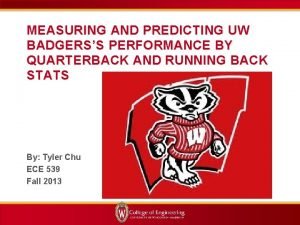 MEASURING AND PREDICTING UW BADGERSS PERFORMANCE BY QUARTERBACK