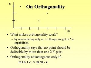 n On Orthogonality m What makes orthogonality work