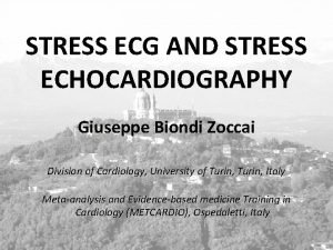 STRESS ECG AND STRESS ECHOCARDIOGRAPHY Giuseppe Biondi Zoccai