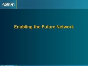 Enabling the Future Network Adtran Inc 2012 All