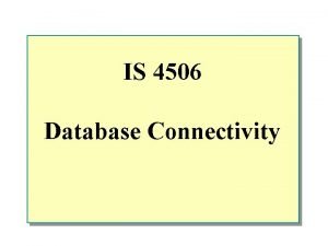 IS 4506 Database Connectivity u Overview n Two
