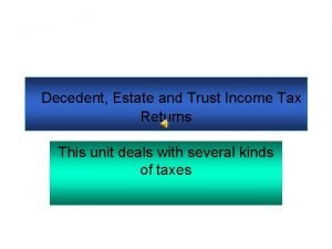 Decedent Estate and Trust Income Tax Returns This