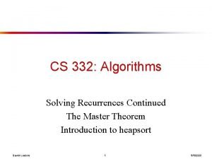 CS 332 Algorithms Solving Recurrences Continued The Master