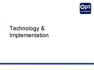 Technology Implementation Our Company Founded in 2003 OptIntelligence