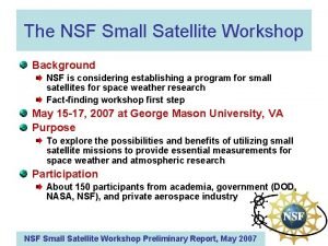 The NSF Small Satellite Workshop Background NSF is