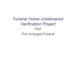 Funeral Home Undelivered Verification Project PAF PreArranged Funeral