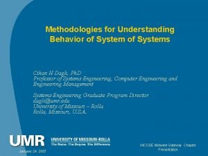 Methodologies for Understanding Behavior of Systems Cihan H