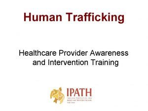Human Trafficking Healthcare Provider Awareness and Intervention Training