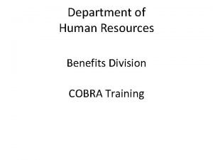 Department of Human Resources Benefits Division COBRA Training