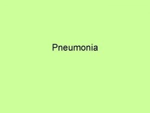 Pneumonia Pneumonia Definition Acute infectious inflammation of the