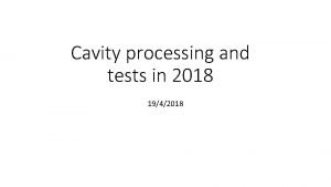 Cavity processing and tests in 2018 1942018 Cavity