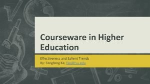 Courseware in Higher Education Effectiveness and Salient Trends